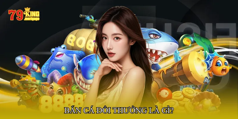 Bắn cá đổi thưởng là gì