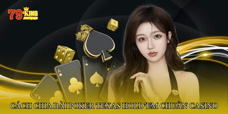 Cách Chia Bài Poker Texas Hold’em Chuẩn Casino