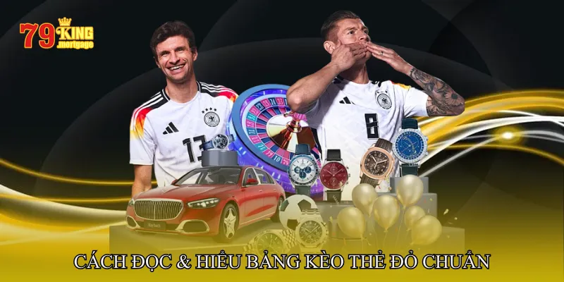 Cách Đọc & Hiểu Bảng Kèo Thẻ Đỏ Chuẩn Nhà Cái