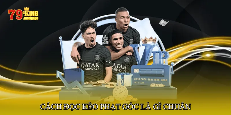 Cách đọc kèo phạt góc là gì chuẩn