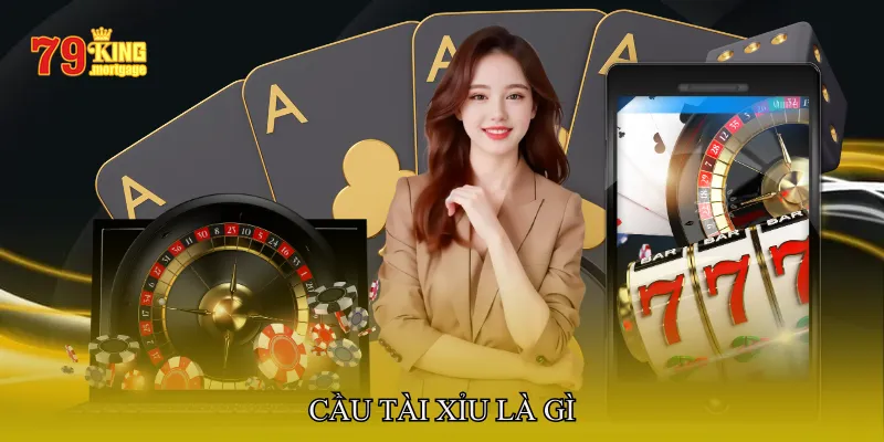 Cầu tài xỉu là gì