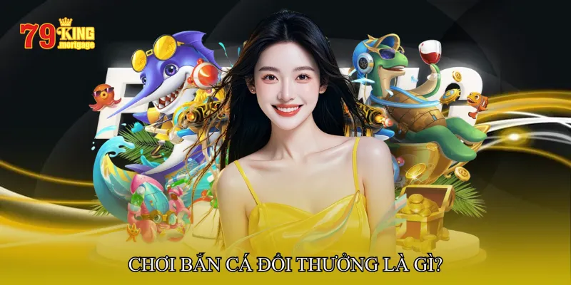 Chơi bắn cá đổi thưởng là gì?