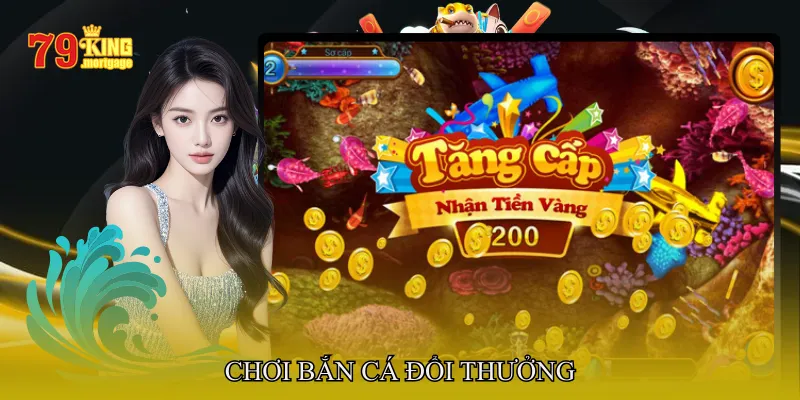 Chơi bắn cá đổi thưởng