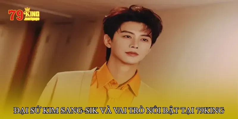 Đại Sứ Kim Sang-sik và vai trò nổi bật tại 79King