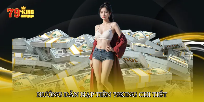 Hướng Dẫn Nạp Tiền 79King Chi Tiết