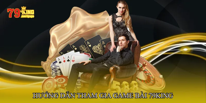 Hướng Dẫn Tham Gia Game Bài 79King