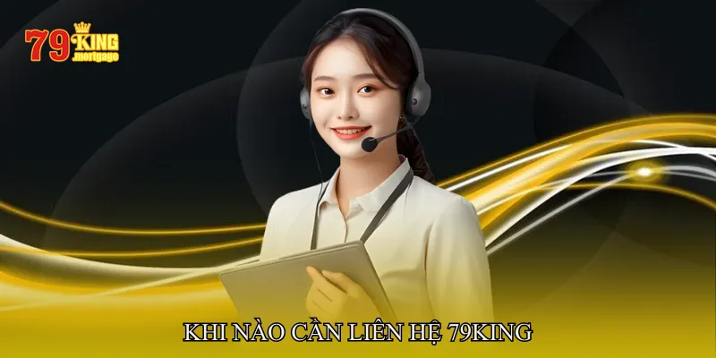 Khi nào cần Liên hệ 79King