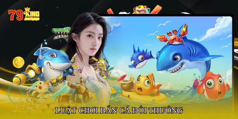 Luật chơi bắn cá đổi thưởng