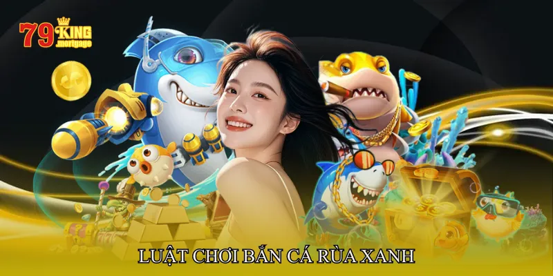 Luật chơi bắn cá rùa xanh