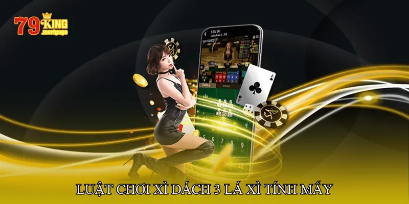Luật Chơi Xì Dách 3 Lá Xì Tính Mấy