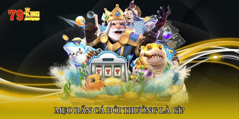 Mẹo bắn cá đổi thưởng là gì?