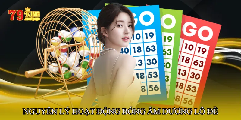 Nguyên lý hoạt động bóng âm dương lô đề