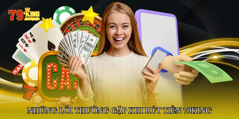 Những lỗi thường gặp khi Rút tiền 79King