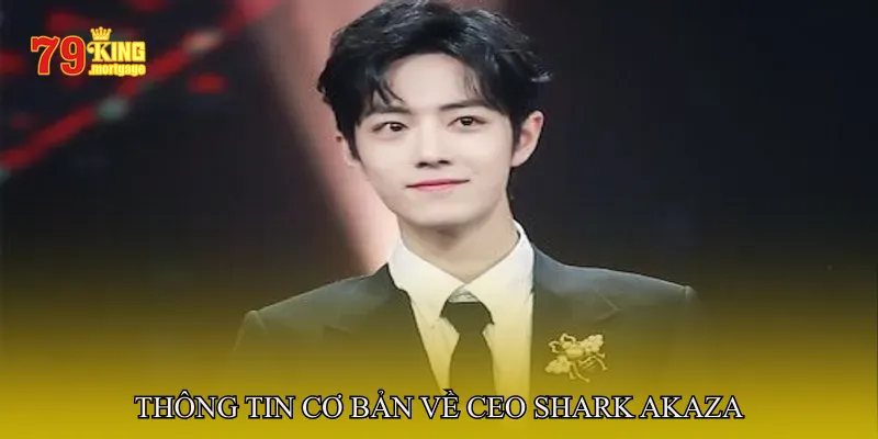 Thông tin cơ bản về CEO Shark Akaza