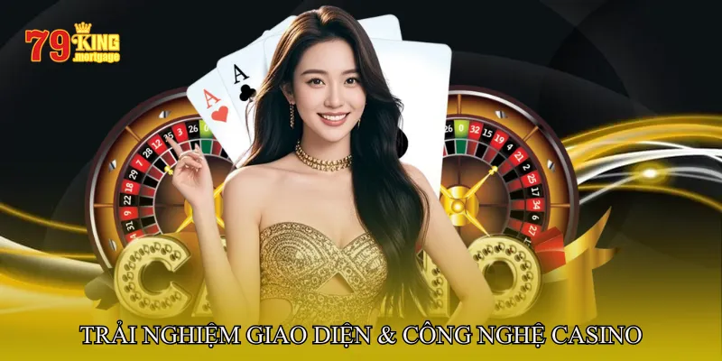 Trải Nghiệm Giao Diện & Công Nghệ Casino 79King