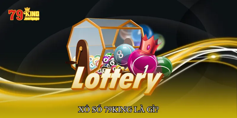 Xổ Số 79King Là Gì?