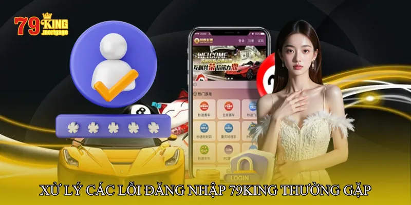Xử Lý Các Lỗi Đăng Nhập 79King Thường Gặp